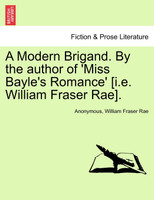 A Modern Brigand. By the author of 'Miss Bayle's Romance' [i.e. William Fraser Rae].