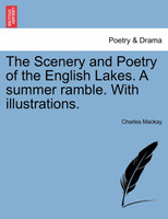 The Scenery and Poetry of the English Lakes. A summer ramble. With illustrations.