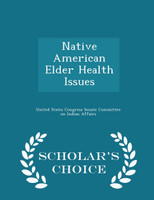 Native American Elder Health Issues - Scholar's Choice Edition