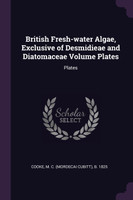 British Fresh-water Algae, Exclusive of Desmidieae and Diatomaceae Volume Plates