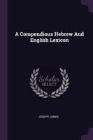 A Compendious Hebrew And English Lexicon
