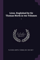 Lives. Englished by Sir Thomas North in ten Volumes