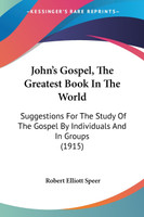 John's Gospel, The Greatest Book In The World