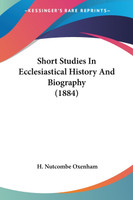 Short Studies In Ecclesiastical History And Biography (1884)