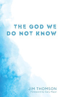 The God We Do Not Know