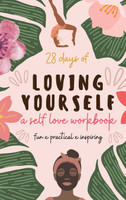 28 Days of Loving Yourself - a Self Love Workbook