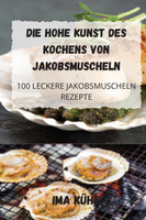 DIE HOHE KUNST DES KOCHENS VON JAKOBSMUSCHELN
