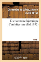 Dictionnaire historique d'architecture. Tome 1