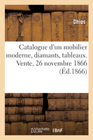 Catalogue d'un mobilier moderne, diamants, tableaux. Vente, 26 novembre 1866