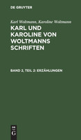 Karl und Karoline von Woltmanns Schriften Erzählungen