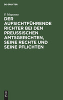 Der aufsichtführende Richter bei den Preußischen Amtsgerichten, seine Rechte und seine Pflichten
