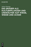 Die Gräser als Kulturpflanzen und Unkräuter auf Wiese, Weide und Acker