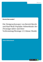 Die Dreigroschenoper von Bertolt Brecht und Kurt Weill. Populäre Stilmerkmale der Zwanziger Jahre und ihrer Verfremdung/Montage (13. Klasse Musik)