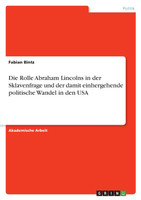 Die Rolle Abraham Lincolns in der Sklavenfrage und der damit einhergehende politische Wandel in den USA