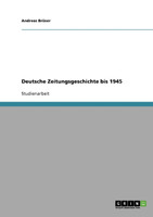 Deutsche Zeitungsgeschichte bis 1945
