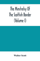 The Minstrelsy Of The Scottish Border (Volume I)