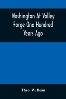 Washington At Valley Forge One Hundred Years Ago