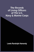 The Records Of Living Officers Of The U.S. Navy & Marine Corps