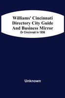 Williams' Cincinnati Directory City Guide And Bisiness Mirror; Or Cincinnati In 1856