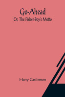 Go-Ahead; Or, The Fisher-Boy's Motto