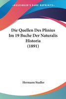 Die Quellen Des Plinius Im 19 Buche Der Naturalis Historia (1891)
