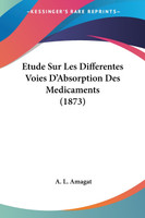 Etude Sur Les Differentes Voies D'Absorption Des Medicaments (1873)