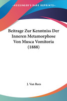 Beitrage Zur Kenntniss Der Inneren Metamorphose Von Musca Vomitoria (1888)