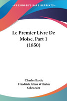 Le Premier Livre De Moise, Part 1 (1850)
