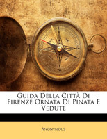Guida Della Città Di Firenze Ornata Di Pinata E Vedute