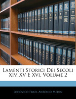 Lamenti Storici Dei Secoli Xiv, XV E Xvi, Volume 2