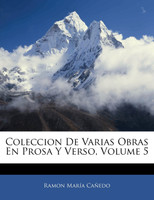 Coleccion De Varias Obras En Prosa Y Verso, Volume 5