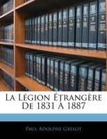 La Légion Étrangère De 1831 À 1887