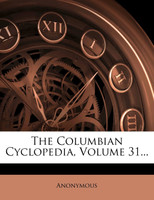 The Columbian Cyclopedia, Volume 31...