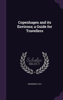 Copenhagen and its Environs; a Guide for Travellers
