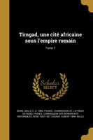Timgad, une cité africaine sous l'empire romain; Tome 7