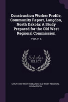 Construction Worker Profile, Community Report, Langdon, North Dakota