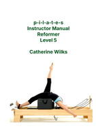 p-i-l-a-t-e-s Instructor Manual Reformer Level 5