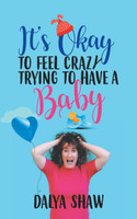 It'S Okay to Feel Crazy Trying to Have a Baby