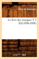 Le livre des masques T 2 (Éd.1896-1898)