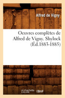 Oeuvres complètes de Alfred de Vigny. Shylock (Éd.1883-1885)