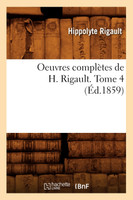 Oeuvres complètes de H. Rigault. Tome 4 (Éd.1859)