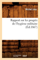 Rapport sur les progrès de l'hygiène militaire, (Éd.1867)
