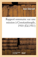 Rapport sommaire sur une mission à Constantinople, 1910