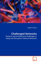 Challenged Networks - Protocol and Architectural Challenges in Delay and Disruption Tolerant Networks