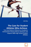 The Case for Student Athletes Who Achieve - Time Use Patterns Influence on Academic Achievement Among African American and Hispanic Male High School Student Athletes