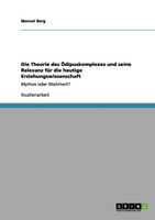 Die Theorie des Ödipuskomplexes und seine Relevanz für die heutige Erziehungswissenschaft