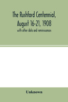 The Rushford centennial, August 16-21, 1908