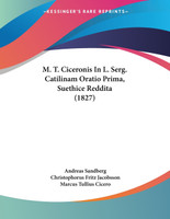 M. T. Ciceronis In L. Serg. Catilinam Oratio Prima, Suethice Reddita (1827)