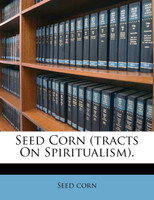Seed Corn (tracts On Spiritualism).