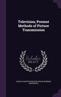 Television; Present Methods of Picture Transmission